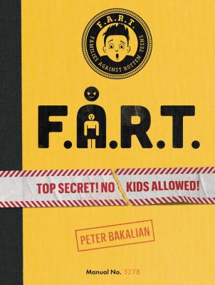 F.A.R.T. : top secret! no kids allowed!