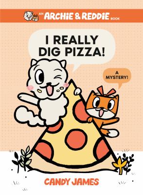 Archie & Reddie. 1, I really dig pizza! : a mystery