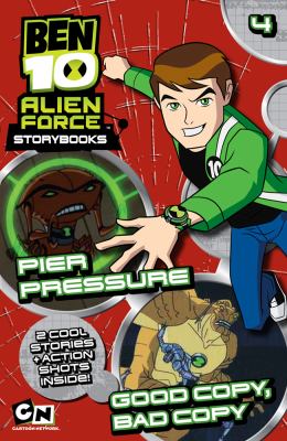 BEN 10 alien force storybooks. : and, Good copy, bad copy. 4, Pier pressure ;