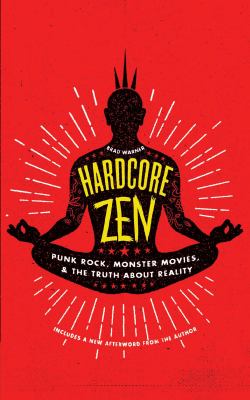 Hardcore Zen : punk rock, monster movies, & the truth about reality