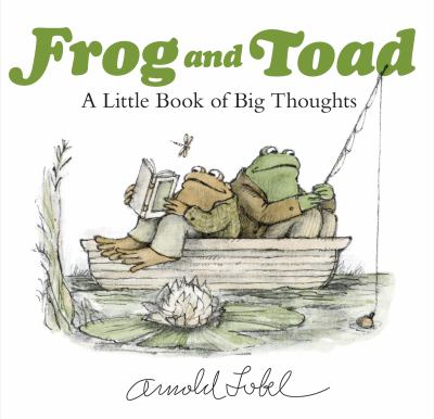 Frog and Toad : a little book of big thoughts