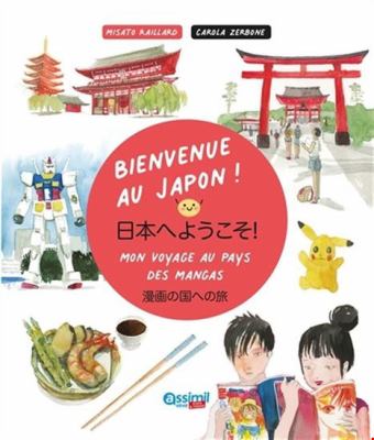 Bienvenue au Japon! : mon voyage au pays des mangas = Nihon e yōkoso! : manga no kuni e no tabi