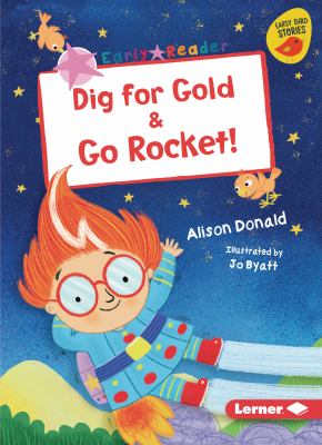 Dig for gold : & Go rocket!