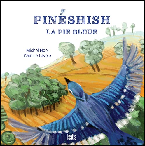 Pinéshish, la pie bleue : légende autochtone