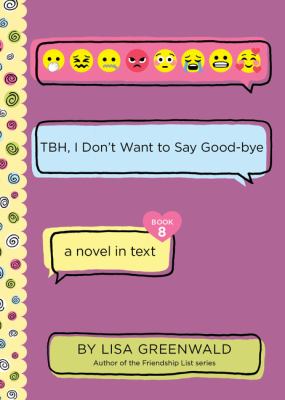 TBH, I don't want to say good-bye : a novel in text