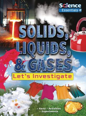 Solids, liquids & gases : let's investigate