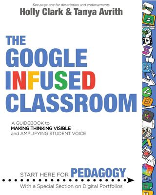 The Google infused classroom : a guidebook to making thinking visible and amplifying student voice