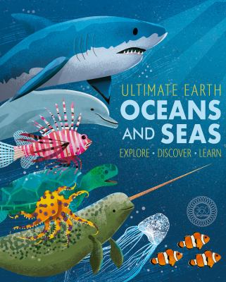 Ultimate earth oceans and seas : Explore discover learn