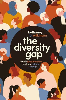 The diversity gap : where good intentions meet true cultural change