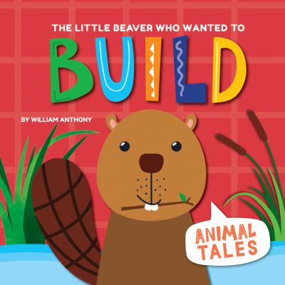 The little beaver who wanted to build