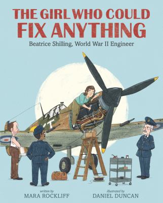 The girl who could fix anything : Beatrice Shilling, World War II engineer