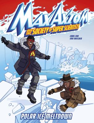 Polar ice meltdown : a Max Axiom super scientist adventure
