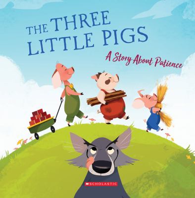 The three little pigs : a story about patience