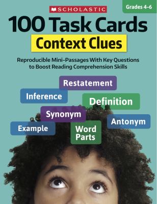 100 task cards. : reproducible mini-passages with key questions to boost reading comprehension skills. Context clues :