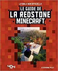 Le guide de la Redstone Minecraft : la bible non officielle