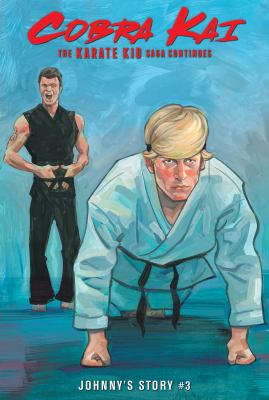 Cobra Kai : the Karate Kid saga continues. Johnny's story. 3 /