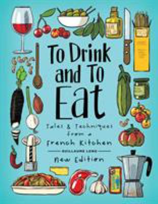 To drink and to eat. 1, Tastes & techniques from a French kitchen /