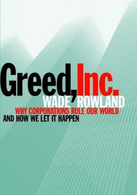 Greed, Inc. : why corporations rule our world and how we let it happen