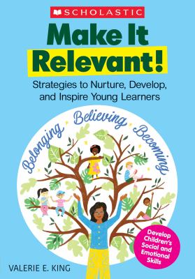 Make it relevant! : strategies to nurture, develop, and inspire young learners