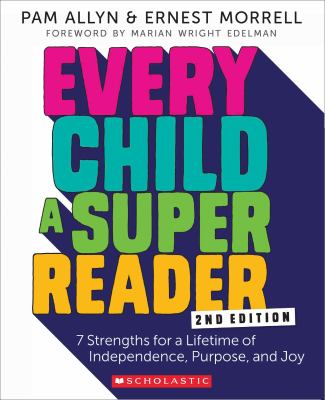 Every child a super reader : 7 strengths for a lifetime of independence, purpose, and joy