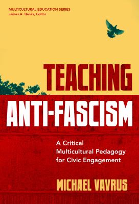 Teaching anti-fascism : a critical multicultural pedagogy for civic engagement.