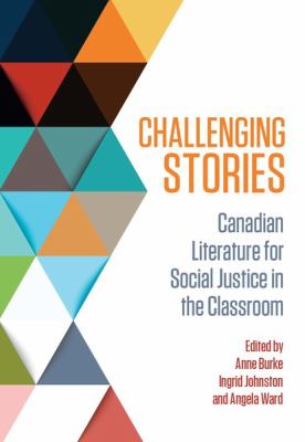Challenging stories : Canadian literature for social justice in the classroom