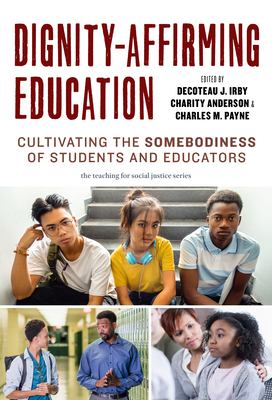 Dignity-affirming education : cultivating the somebodiness of students and educators