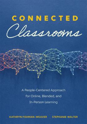 Connected classrooms : a people-centered approach for online, blended, and in-person learning