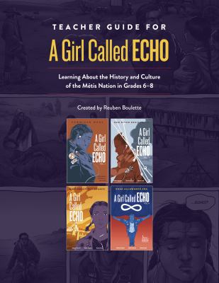 Teacher guide for A girl called Echo : learning about the history and culture of the Métis nation in grades 6-8
