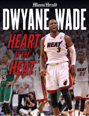 Dwyane Wade : heart of the heat