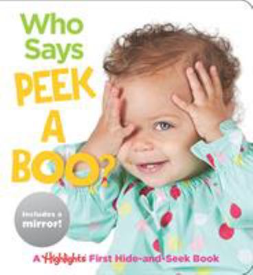 Who says peek a boo? : a Highlights first hide-and-seek book