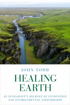 Healing earth : an ecologist's journey of innovation and environmental stewardship