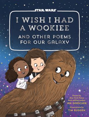 I wish I had a Wookiee : and other poems for our galaxy