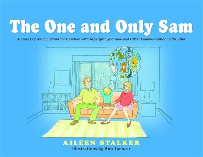 The one and only Sam : a story explaining idioms for children with Asperger Syndrome and other communication difficulties