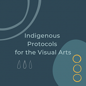 Indigenous protocols for the visual arts : A practical guide for navigating the complex world of Indigenous protocols for cultural expressions in the visual arts sector