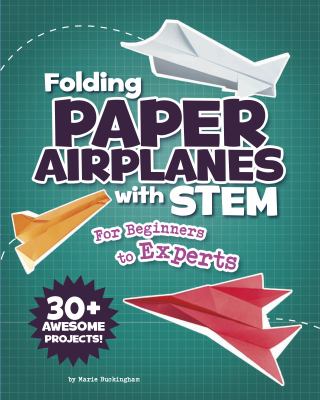 Folding paper airplanes with STEM : for beginners to experts