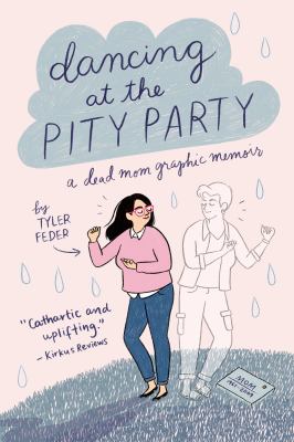 Dancing at the pity party : a dead mom graphic memoir