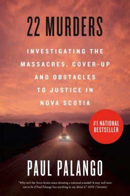 22 murders : investigating the massacres, cover-up and obstacles to justice in Nova Scotia