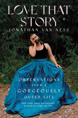 Love that story : observations from a gloriously queer life