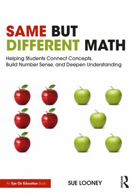 Same but different math : helping students connect concepts, build number sense, and deepen understanding