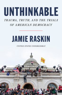 Unthinkable : trauma, truth, and the trials of American democracy