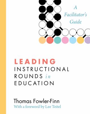 Leading instructional rounds in education : a facilitator's guide