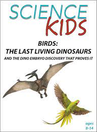 Birds : The Last Living Dinosaurs: And The Dino Embryo Discovery That Proves It