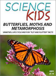 Butterflies, Moths and Metamorphosis : Varieties, Life Cycle and Fun "Flit and Flutter" Facts