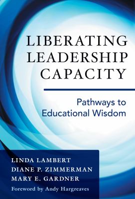 Liberating leadership capacity : pathways to educational wisdom