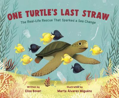 One turtle's last straw : the real-life rescue that sparked a sea change