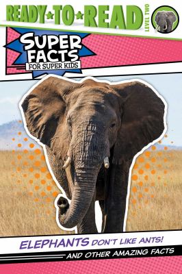 Elephants don't like ants! : and other amazing facts