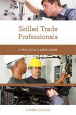 Skilled trade professionals : a practical career guide
