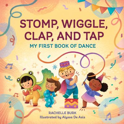 Stomp, wiggle, clap, and tap : my first book of dance