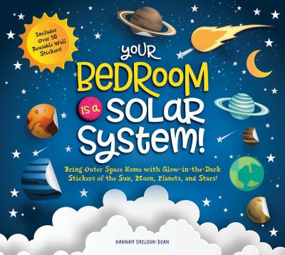 Your bedroom is a solar system : bring outer space home with glow-in-the stickers of the sun, moon, planets, and stars!